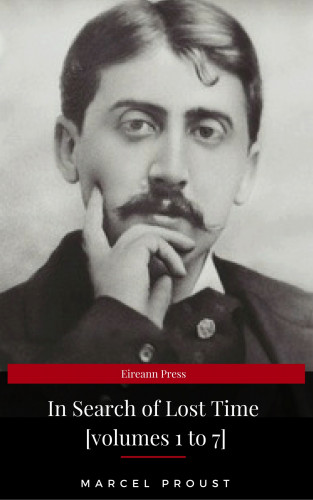 Marcel Proust: In Search of Lost Time [volumes 1 to 7] (XVII Classics) (The Greatest Writers of All Time)