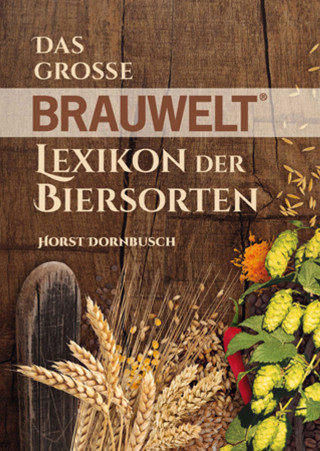 Horst Dornbusch: Das grosse BRAUWELT Lexikon der Biersorten