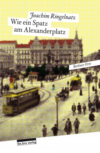 Joachim Ringelnatz: Wie ein Spatz am Alexanderplatz