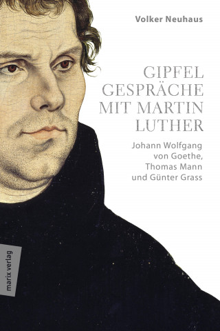 Volker Neuhaus: Gipfelgespräche mit Martin Luther