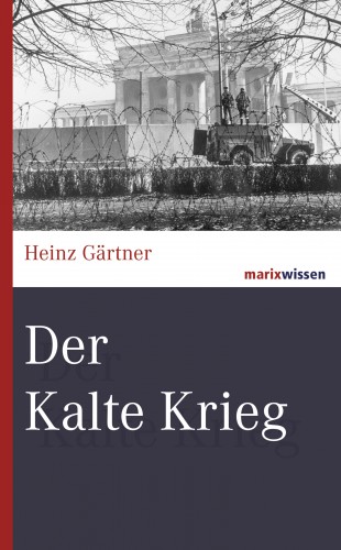 Heinz Gärtner: Der Kalte Krieg
