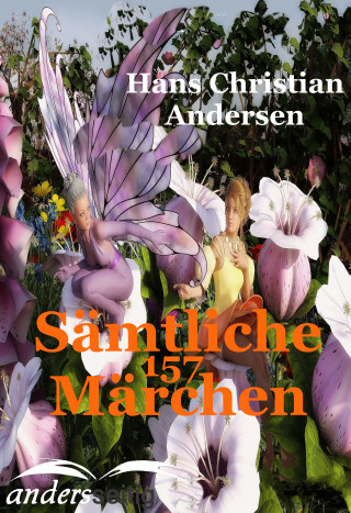 Hans Christian Andersen: Sämtliche 157 Märchen