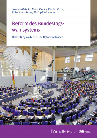 Joachim Behnke, Frank Decker, Florian Grotz, Robert Vehrkamp, Philipp Weinmann: Reform des Bundestagswahlsystems