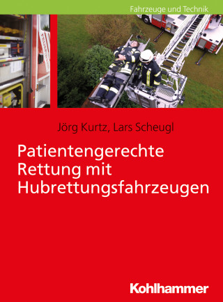 Jörg Kurtz, Lars Scheugl: Patientengerechte Rettung mit Hubrettungsfahrzeugen