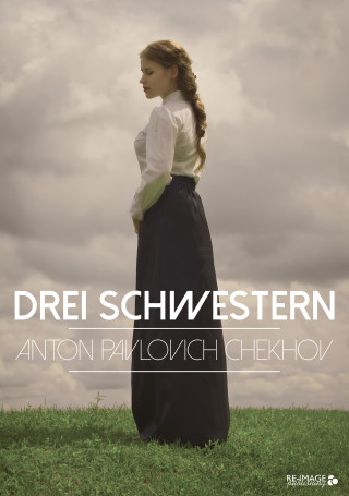 Anton Pawlowitsch Tschechow: Drei Schwestern