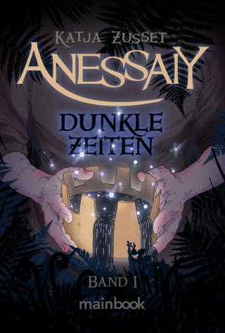 Katja Zusset: Anessaiy - Band 1: Dunkle Zeiten