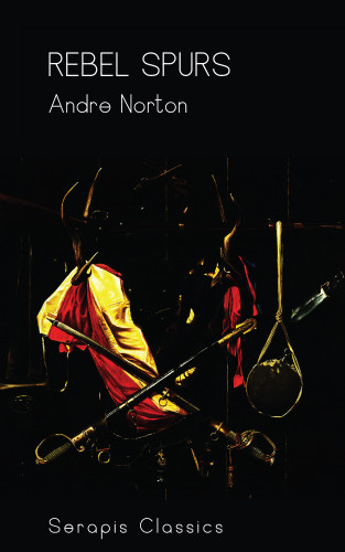 Andre Norton: Rebel Spurs (Serapis Classics)