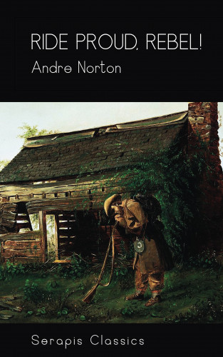 Andre Norton: Ride Proud, Rebel! (Serapis Classics)