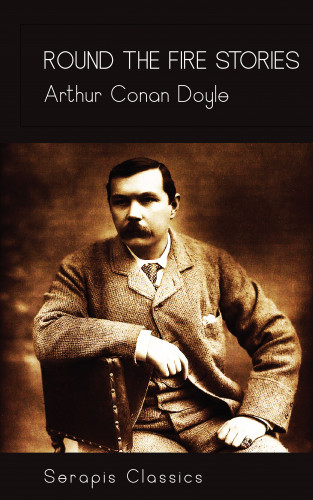 Arthur Conan Doyle: Round the Fire Stories (Serapis Classics)