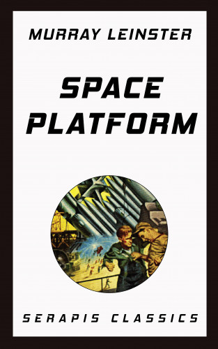 Murray Leinster: Space Platform (Serapis Classics)