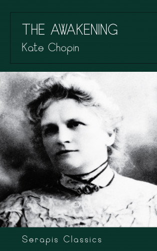 Kate Chopin: The Awakening (Serapis Classics)
