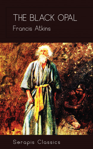 Francis Atkins: The Black Opal (Serapis Classics)