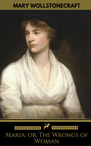 Mary Wollstonecraft, Golden Deer Classics: Maria: or, The Wrongs of Woman (Golden Deer Classics)