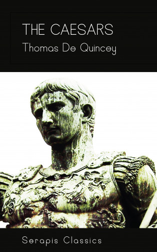 Thomas De Quincey: The Caesars (Serapis Classics))