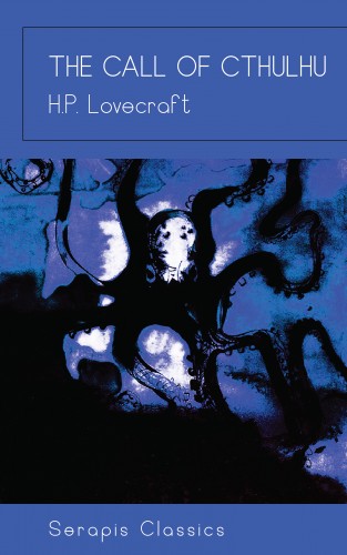 H. P. Lovecraft: The Call of Cthulhu (Serapis Classics)
