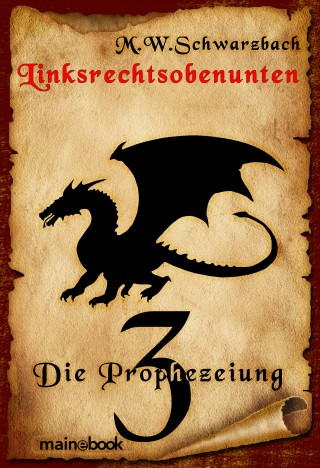 M.W. Schwarzbach: Linksrechtsobenunten - Band 3: Die Prophezeiung