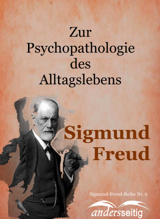 Sigmund Freud: Zur Psychopathologie des Alltagslebens
