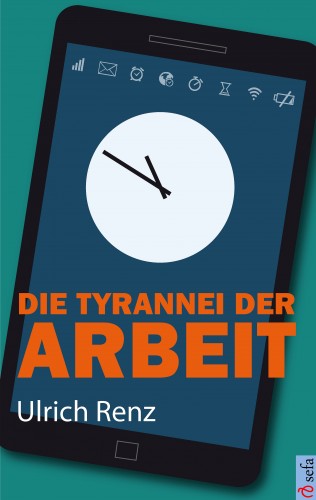 Ulrich Renz: Die Tyrannei der Arbeit