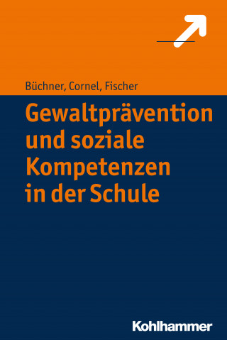 Roland Büchner, Heinz Cornel, Stefan Fischer: Gewaltprävention und soziale Kompetenzen in der Schule