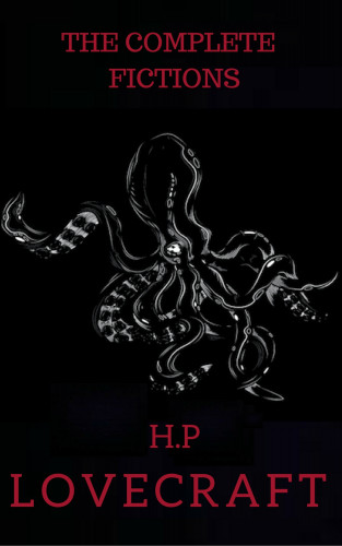 H. P. Lovecraft: The Complete Fiction of H.P. Lovecraft