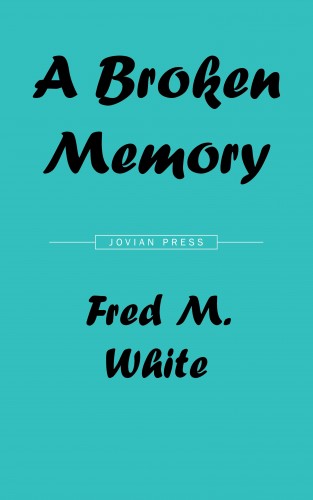 Fred M. White: A Broken Memory