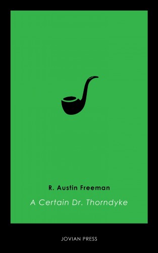R. Austin Freeman: A Certain Dr. Thorndyke