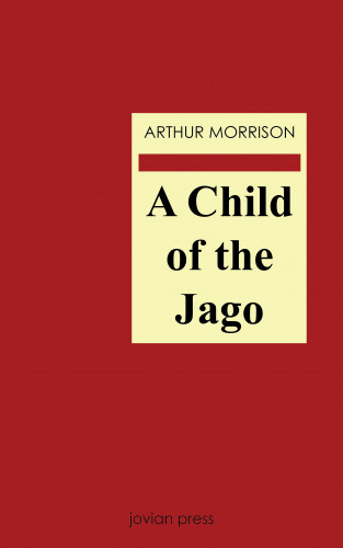 Arthur Morrison: A Child of the Jago