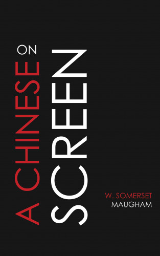 W. Somerset Maugham: On a Chinese Screen