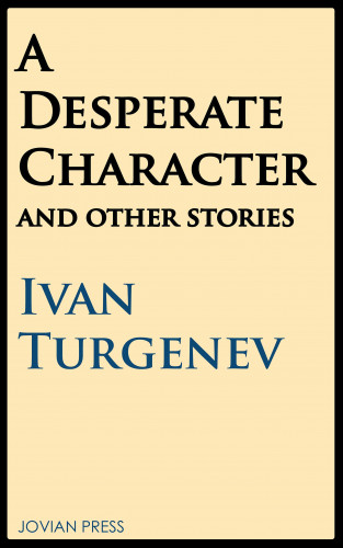 Ivan Turgenev: A Desperate Character and Other Stories