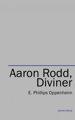 E. Phillips Oppenheim: Aaron Rodd, Diviner
