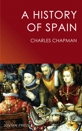Charles Chapman: A History of Spain