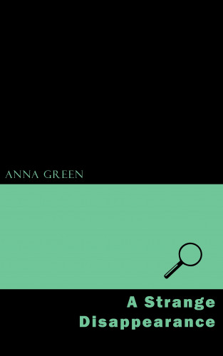 Anna Katharine Green: A Strange Disappearance
