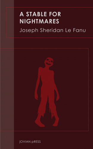 Joseph Sheridan Le Fanu: A Stable for Nightmares
