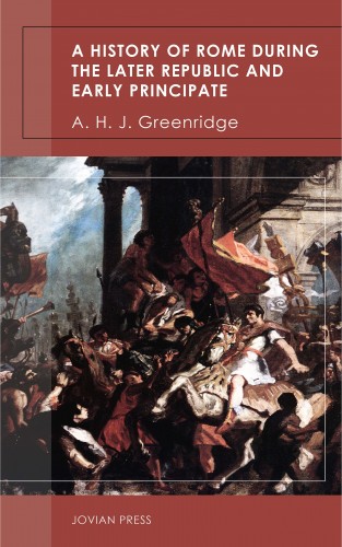 A. H. J. Greenridge: A History of Rome During the Later Republic and Early Principate