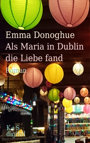 Emma Donoghue: Als Maria in Dublin die Liebe fand