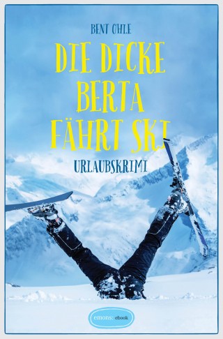Bent Ohle: Die dicke Berta fährt Ski