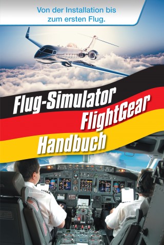 Renè Gäbler: Flug-Simulator FlightGear Handbuch