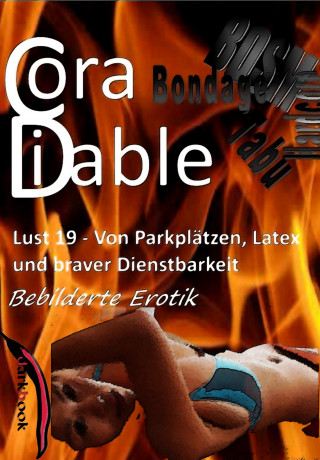 Cora Diable: Lust 19 – Von Parkplätzen, Latex und braver Dienstbarkeit