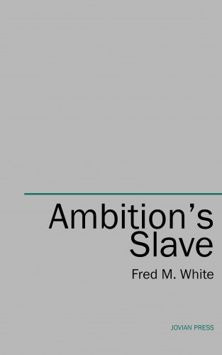 Fred M. White: Ambition's Slave