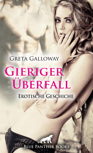 Greta Galloway: Gieriger Überfall | Erotische Geschichte