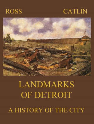Robert B. Ross, George B. Catlin: Landmarks of Detroit