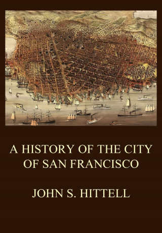 John S. Hittell: A History of the City of San Francisco