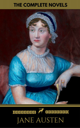 Jane Austen: Jane Austen: The Complete Novels + A Biography of the Author (The Greatest Writers of All Time)