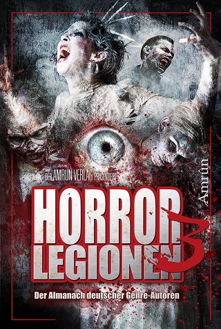 Markus K. Korb, Tobias Bachmann, Vincent Voss, Fred Ink, Rona Walter, Melisa Schwermer, Sönke Hansen, Kristina Lohfeldt, Bernar LeSton, Simona Turini, Piper Marou, Marc Hartkamp, Torsten Scheib, Constantin Dupien: Horror-Legionen 3