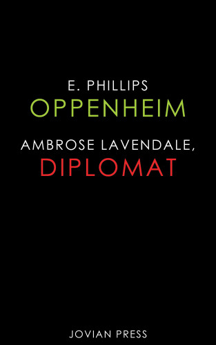 E. Phillips Oppenheim: Ambrose Lavendale, Diplomat