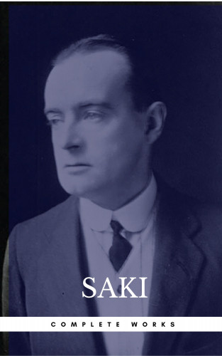 Saki, Hector Hugh Munro: Complete Works Of Saki