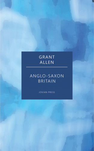 Grant Allen: Anglo-Saxon Britain