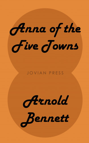 Arnold Bennett: Anna of the Five Towns