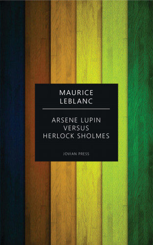 Maurice Leblanc: Arsene Lupin versus Herlock Sholmes
