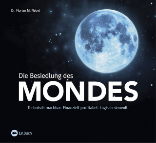 Dr. Florian M. Nebel: Die Besiedlung des Mondes